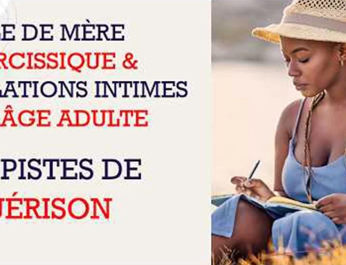 Femmes adultes & leur mère narcissique (Partie 3) | 10 pistes de guérison pour de saines relations intimes